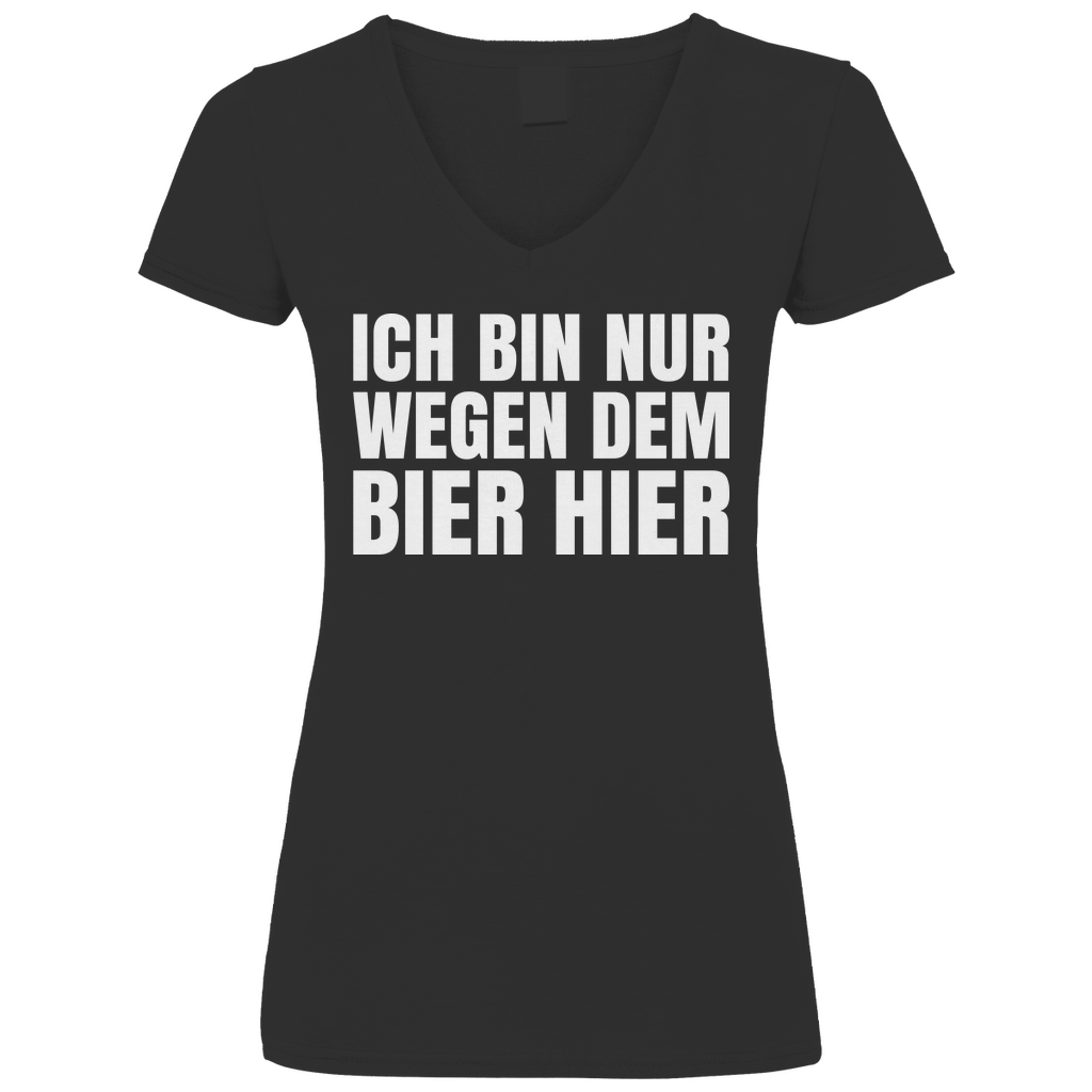 Ich bin nur wegen dem Bier hier - V-Neck Damenshirt Black