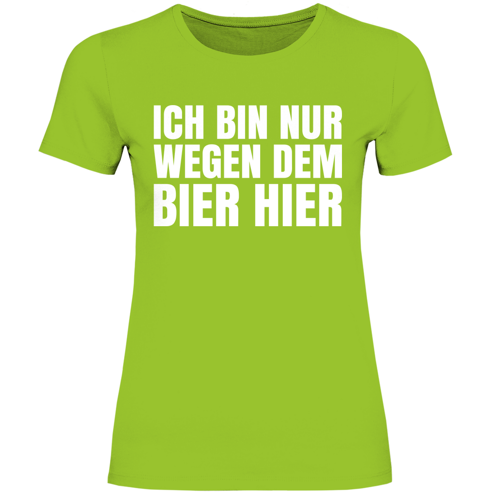 Ich bin nur wegen dem Bier hier - Damenshirt Orchid Green