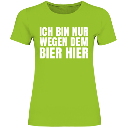 Ich bin nur wegen dem Bier hier - Damenshirt Orchid Green