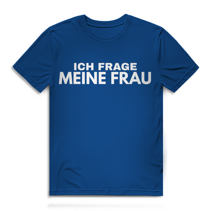 Ich frage meine Frau - Herren Premium Bio T-Shirt Royal Blue