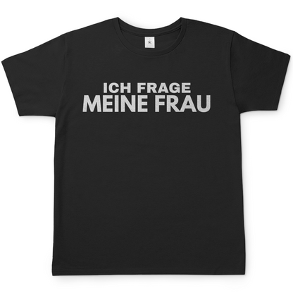 Ich frage meine Frau - Herren T-Shirt Black