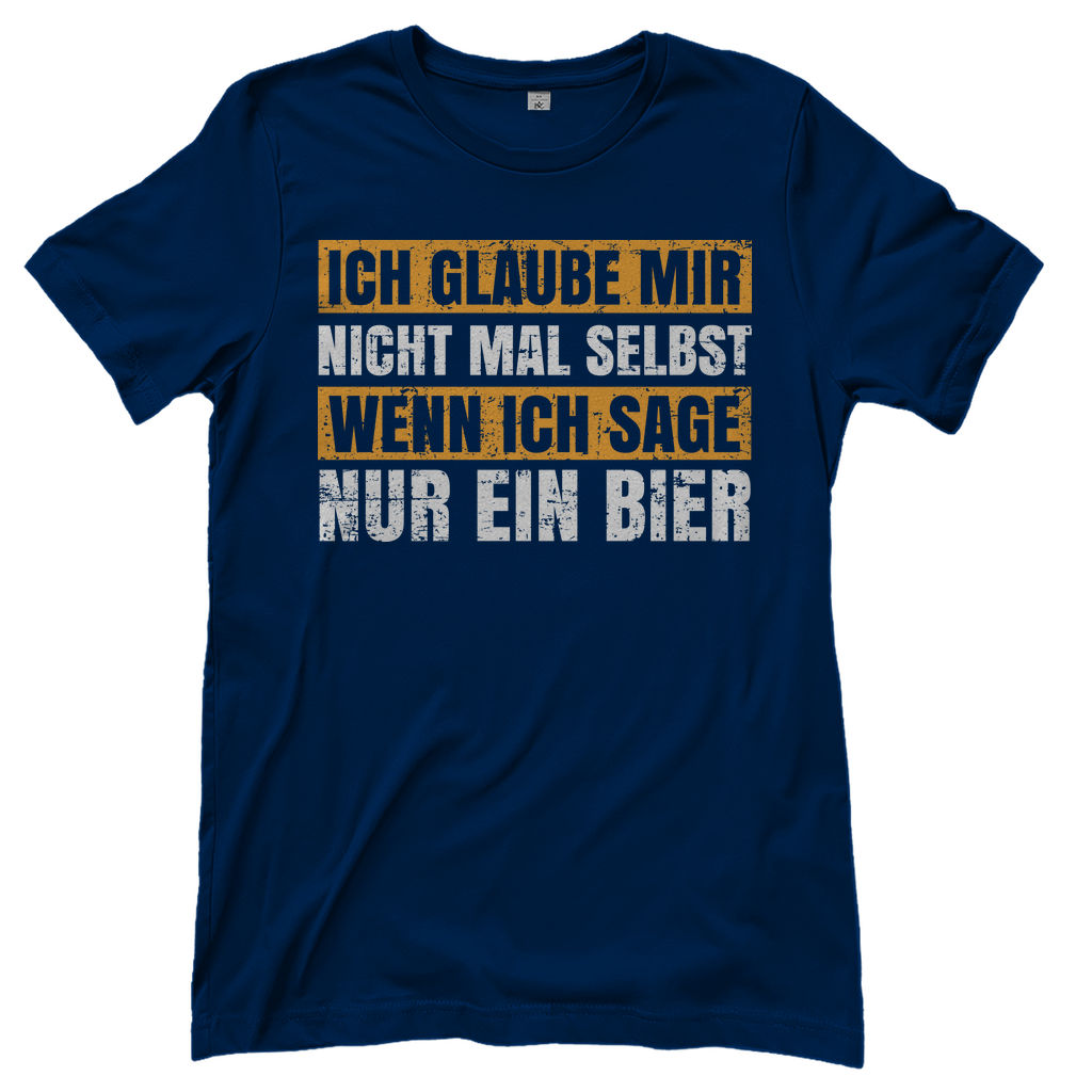 Ich glaube mir nicht mal selbst wenn ich sage nur ein Bier - Damenshirt Navy