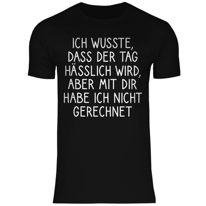 Ich wusste dass der Tag hässlich wird - Herren Shirt Black