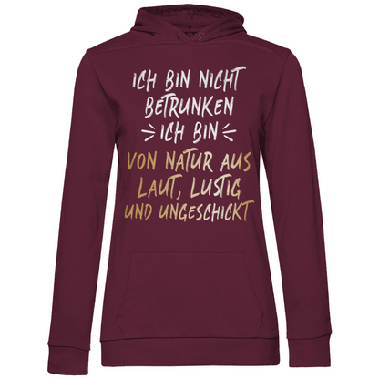 Ich bin nicht betrunken ich bin von Natur aus laut lustig und ungeschickt - Damen Hoodie Wine