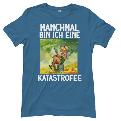 Manchmal bin ich eine Katastrofee - Damenshirt Stone Blue