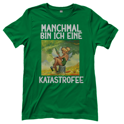 Manchmal bin ich eine Katastrofee - Damenshirt Kelly Green