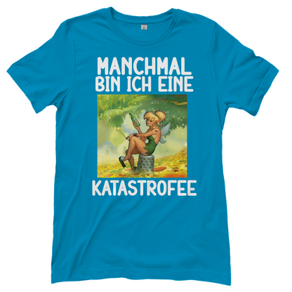 Manchmal bin ich eine Katastrofee - Damenshirt Atoll