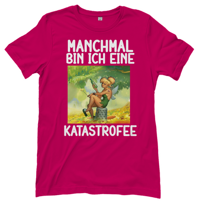 Manchmal bin ich eine Katastrofee - Damenshirt Sorbet