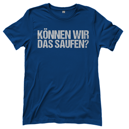 Können wir das saufen? - Damenshirt Royal Blue