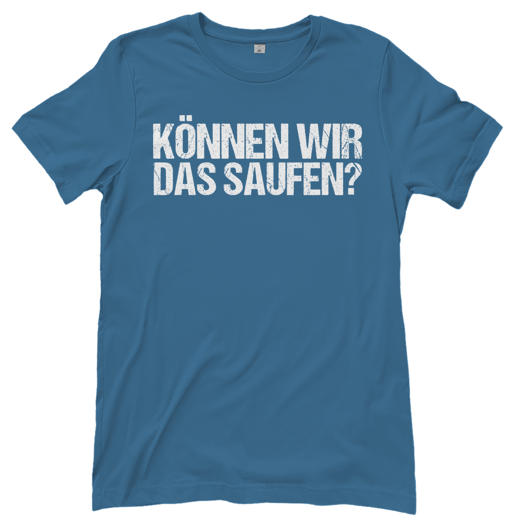 Können wir das saufen? - Damenshirt Stone Blue