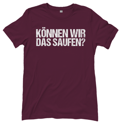 Können wir das saufen? - Damenshirt Burgundy