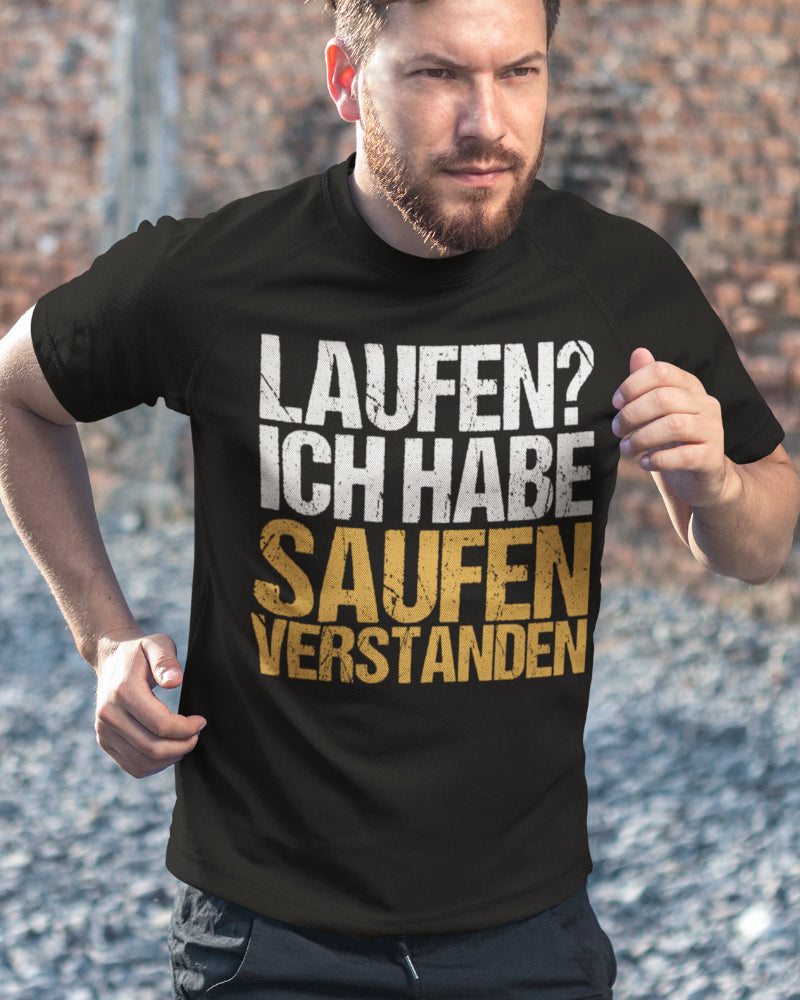 Laufen? Ich habe saufen verstanden - Herren Shirt