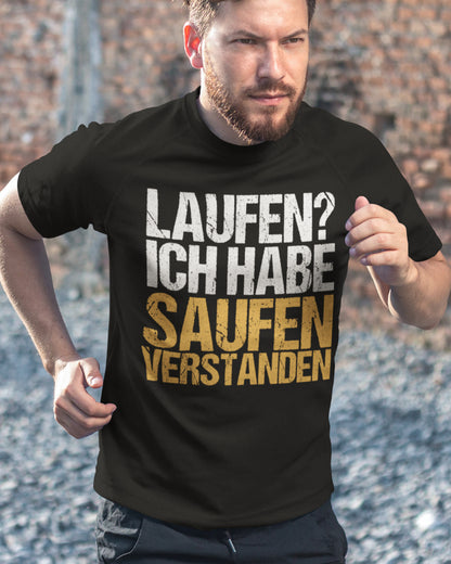 Laufen? Ich habe saufen verstanden - Herren Shirt