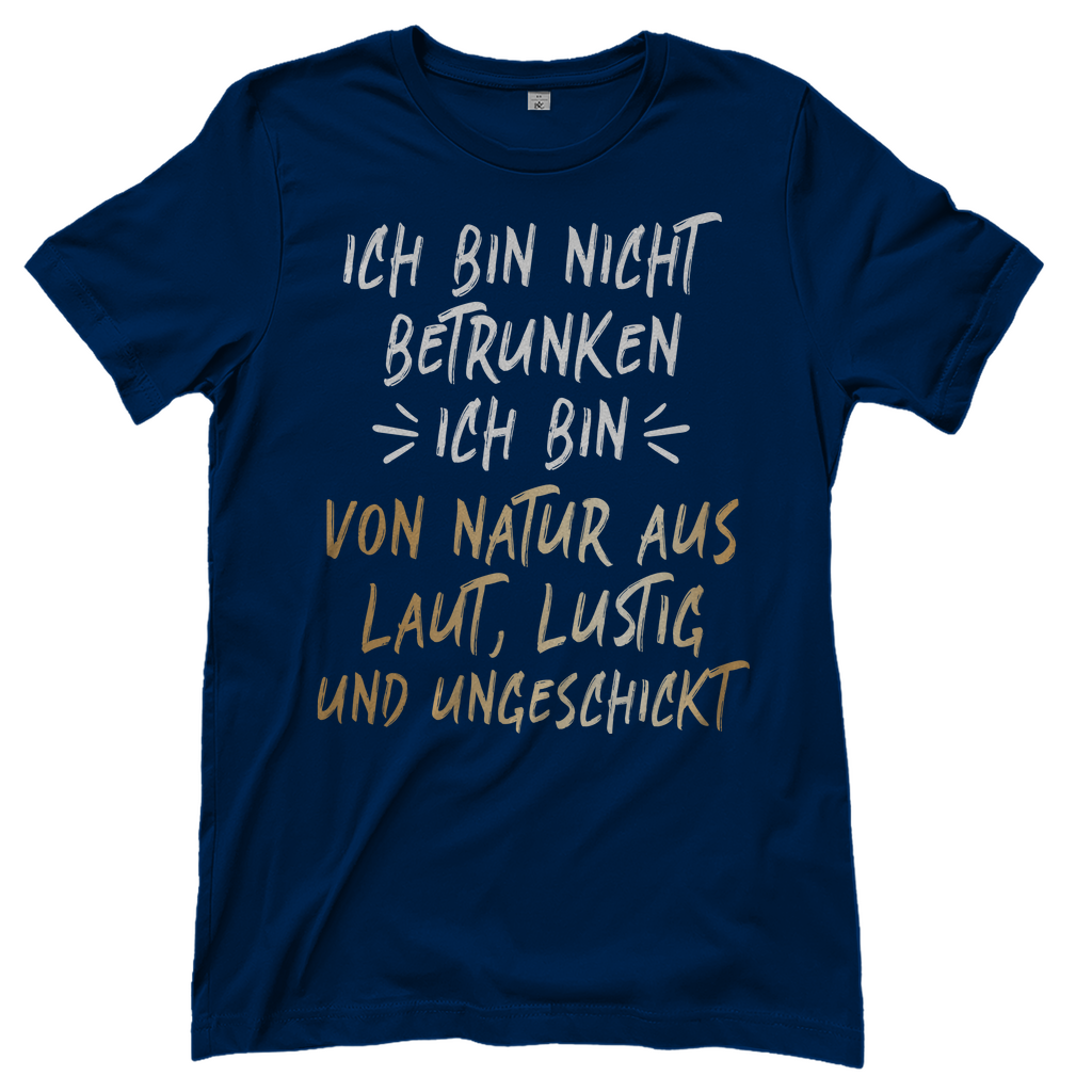 Ich bin nicht betrunken ich bin von Natur aus laut lustig und ungeschickt - Damenshirt Navy