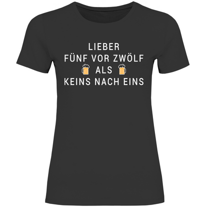 Lieber fünf vor zwölf als keins nach eins - Damenshirt Black