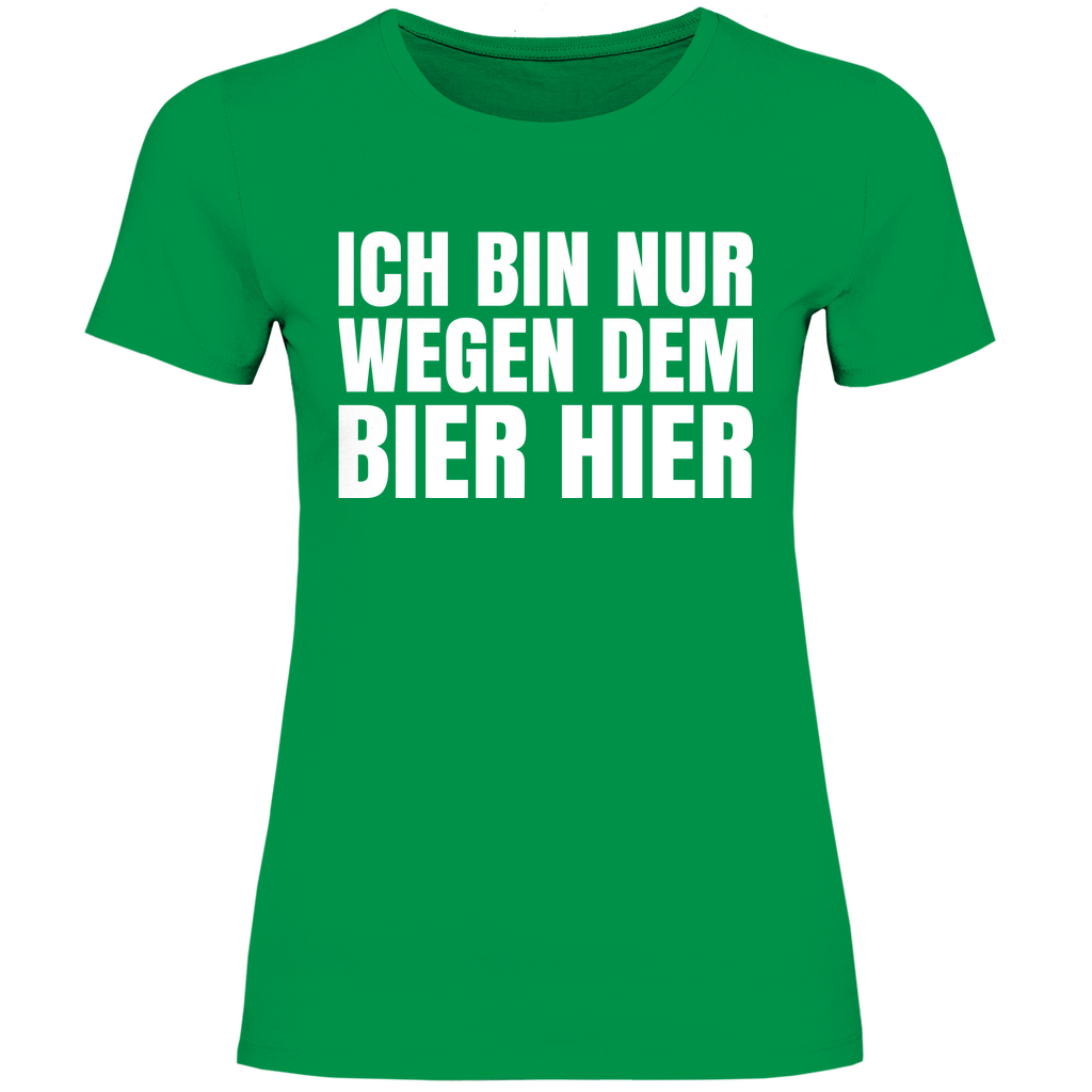 Ich bin nur wegen dem Bier hier - Damenshirt Kelly Green