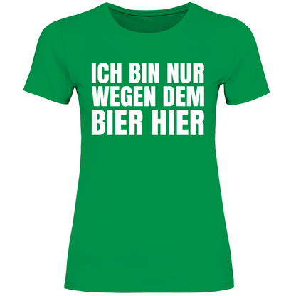 Ich bin nur wegen dem Bier hier - Damenshirt Kelly Green