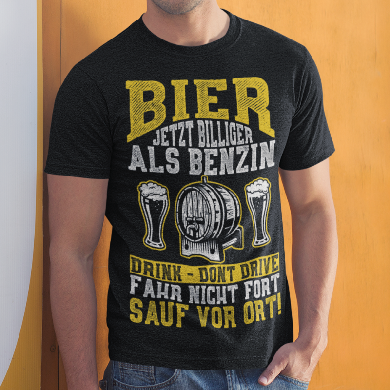 Bier jetzt billiger als Benzin Shirt – Fahr nicht fort sauf vor Ort