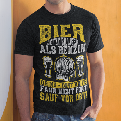 Bier jetzt billiger als Benzin Shirt – Fahr nicht fort sauf vor Ort