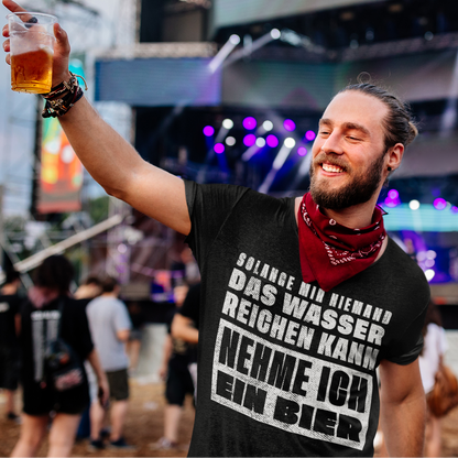 Solange mir niemand das Wasser reichen kann nehme ich ein Bier - Herren Shirt