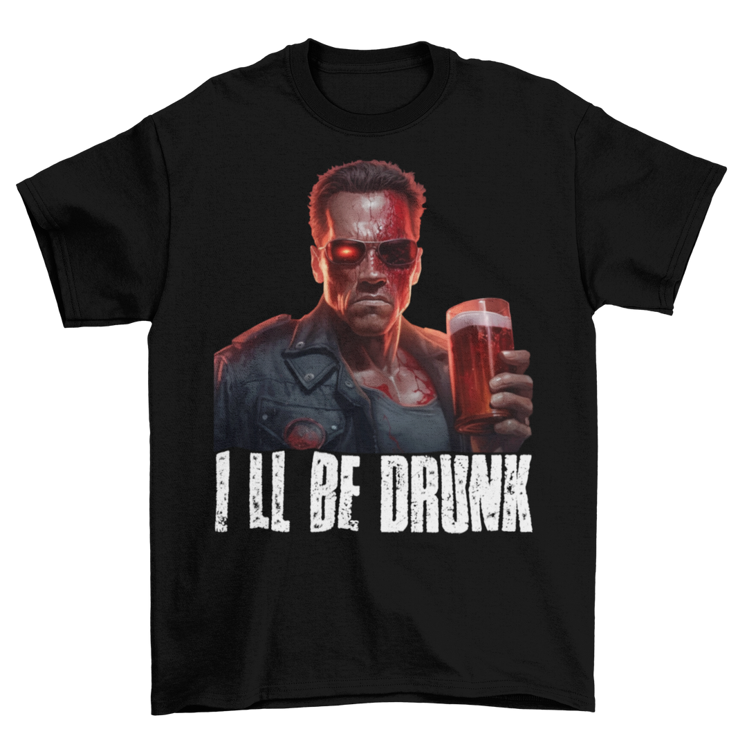 Terminator Ill be Drunk - Herren Shirt