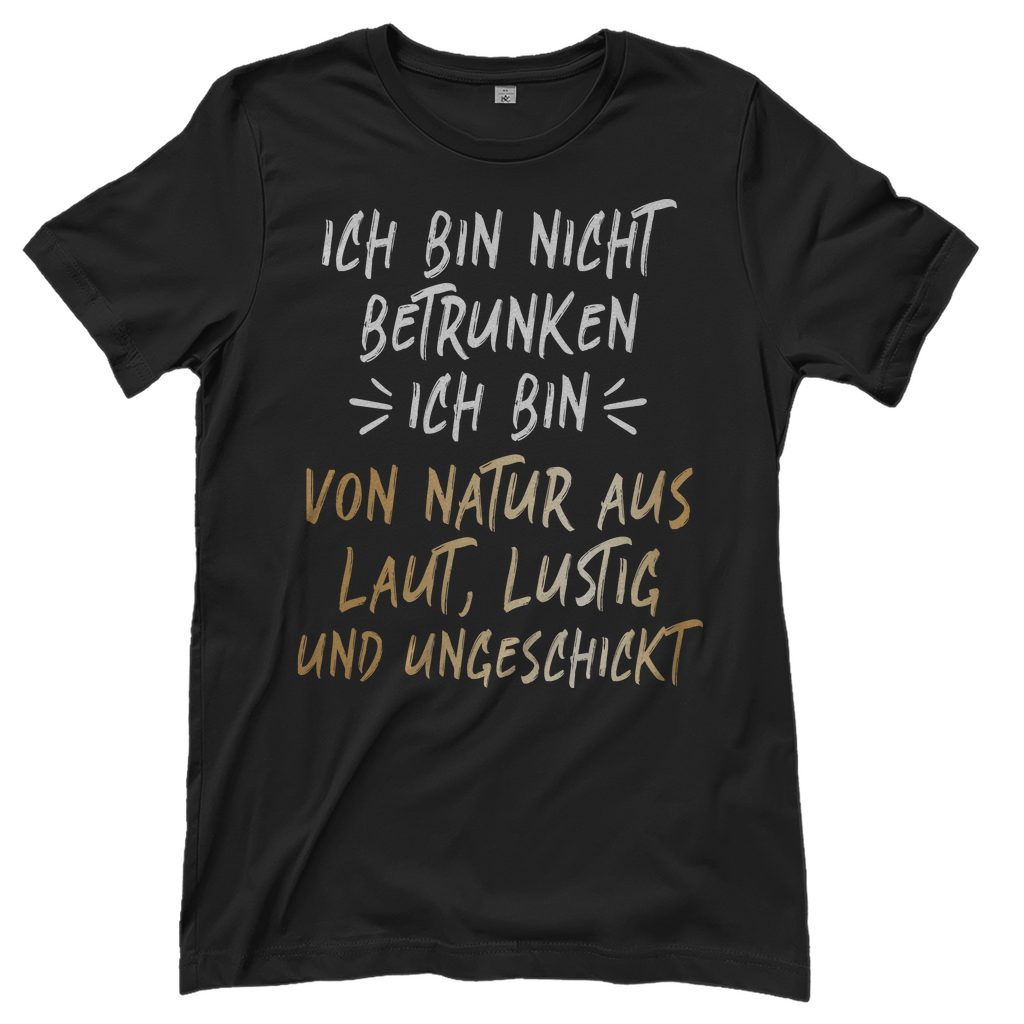Ich bin nicht betrunken ich bin von Natur aus laut lustig und ungeschickt - Damenshirt Black