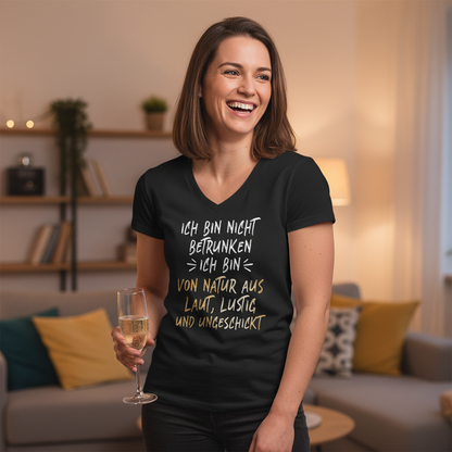 Ich bin nicht betrunken ich bin von Natur aus laut lustig und ungeschickt - V-Neck Damenshirt