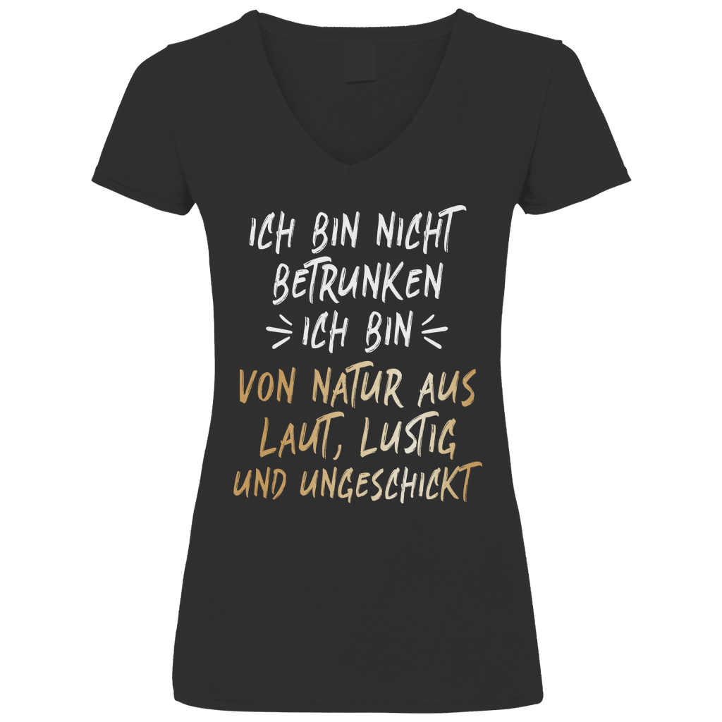 Ich bin nicht betrunken ich bin von Natur aus laut lustig und ungeschickt - V-Neck Damenshirt Black