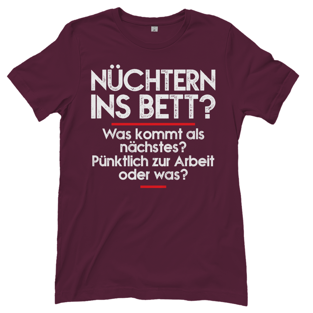 Nüchtern ins Bett? - Damenshirt Burgundy