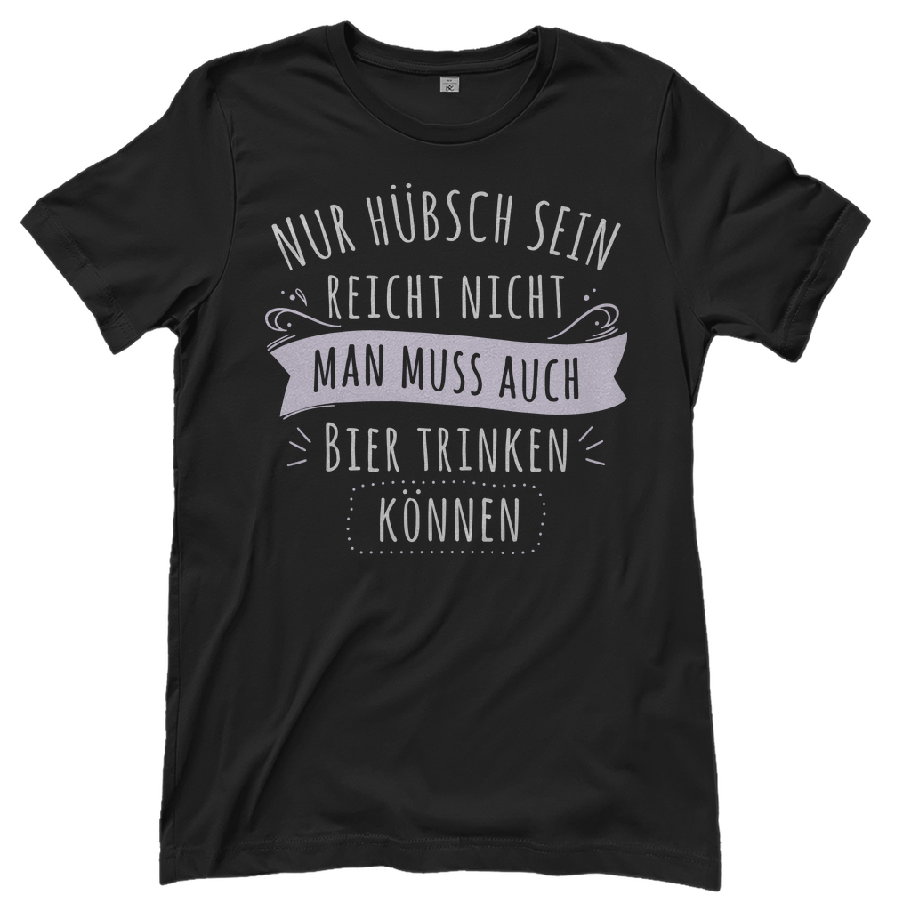 Nur hübsch sein reicht nicht Bier trinken - Damenshirt Black