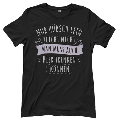 Nur hübsch sein reicht nicht Bier trinken - Damenshirt Black