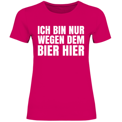 Ich bin nur wegen dem Bier hier - Damenshirt Sorbet