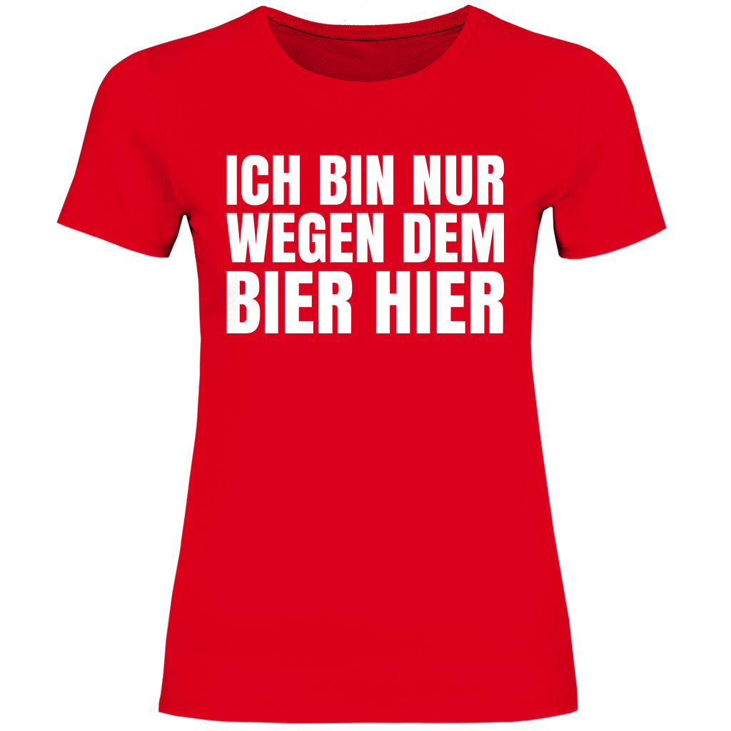 Ich bin nur wegen dem Bier hier - Damenshirt Red