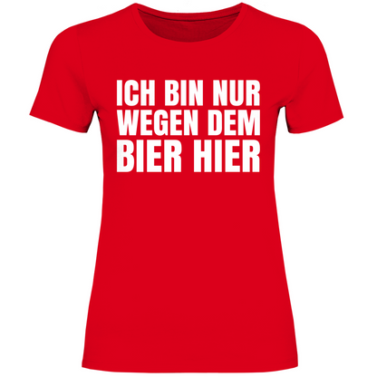 Ich bin nur wegen dem Bier hier - Damenshirt Red