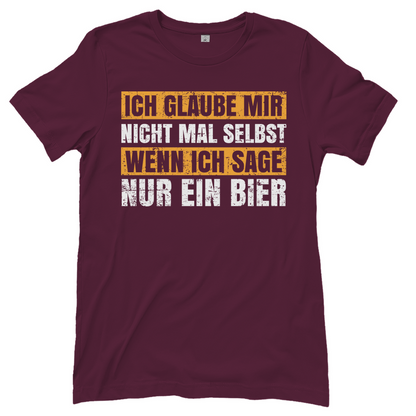 Ich glaube mir nicht mal selbst wenn ich sage nur ein Bier - Damenshirt Burgundy