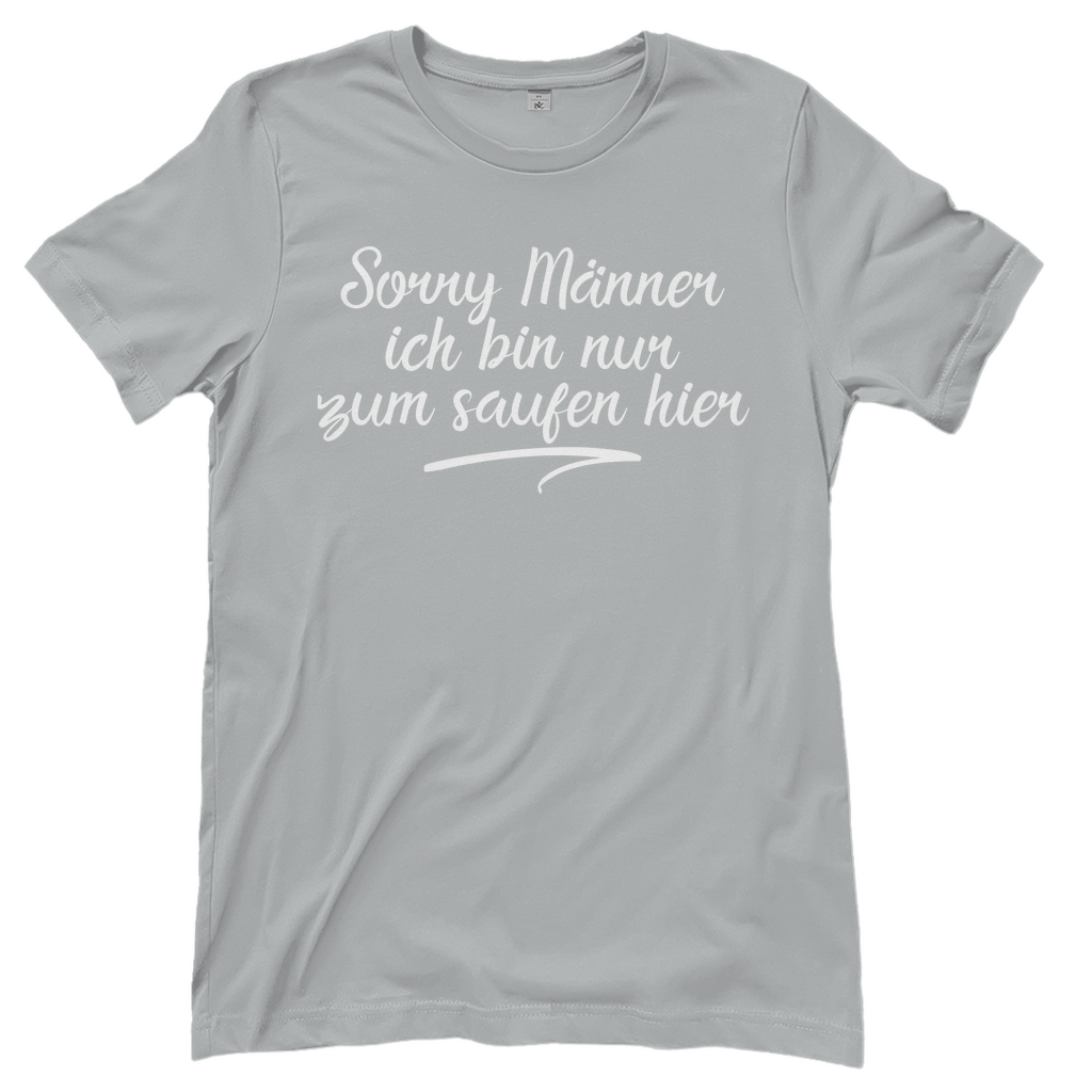 Sorry Männer ich bin nur zum saufen hier - Damenshirt Pacific Grey