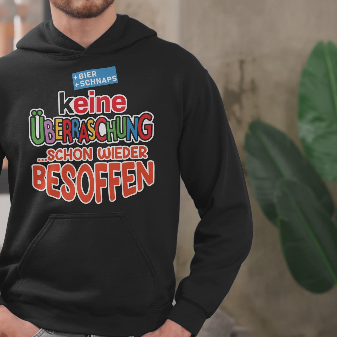 Keine Überraschung - schon wieder besoffen - Unisex Hoodie
