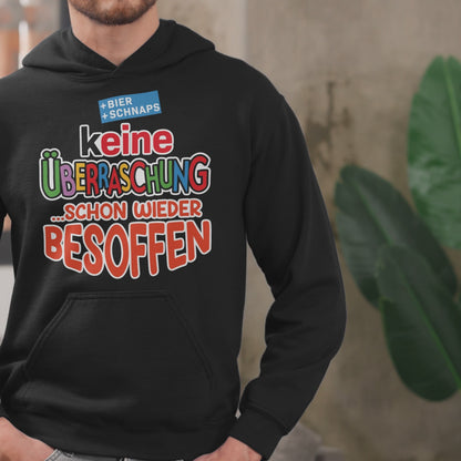 Keine Überraschung - schon wieder besoffen - Unisex Hoodie