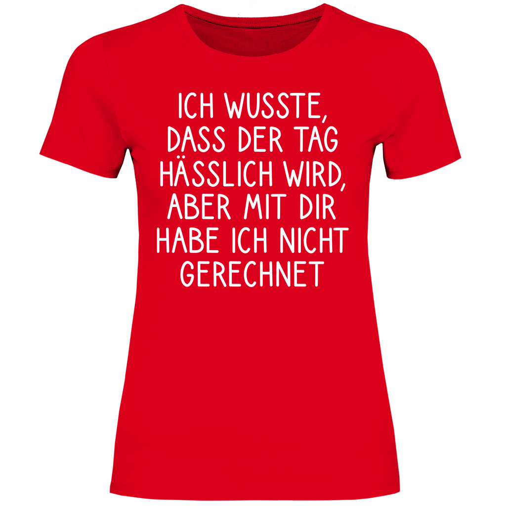 Ich wusste dass der Tag hässlich wird - Damenshirt Red