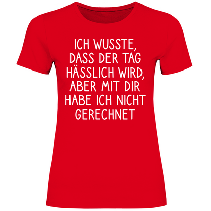 Ich wusste dass der Tag hässlich wird - Damenshirt Red