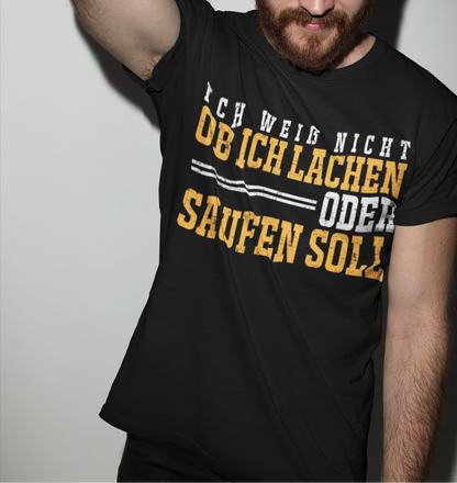 Ich weiß nicht ob ich lachen oder saufen soll – Lustiges Herren Bier T-Shirt