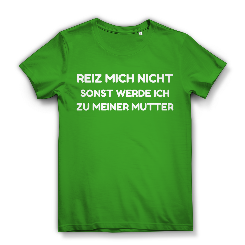 Reiz mich nicht sonst werde ich zu meiner Mutter - Damen Premium Bio T-Shirt Real Green