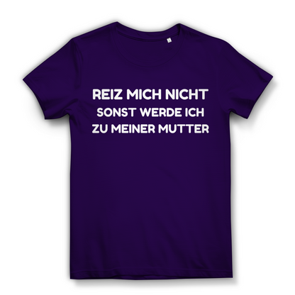 Reiz mich nicht sonst werde ich zu meiner Mutter - Damen Premium Bio T-Shirt Urban Purple