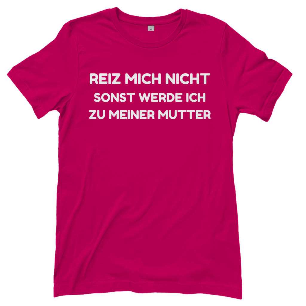 Reiz mich nicht sonst werde ich zu meiner Mutter - Damen T-Shirt Sorbet