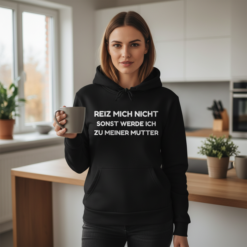 Reiz mich nicht sonst werde ich zu meiner Mutter - Damen Hoodie