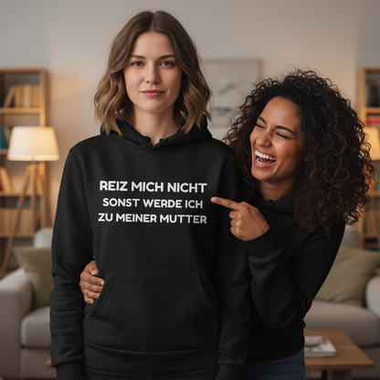 Reiz mich nicht sonst werde ich zu meiner Mutter - Damen Hoodie
