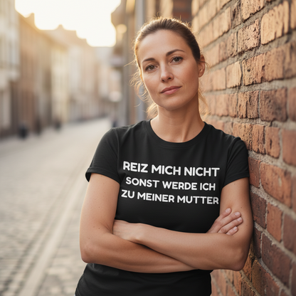 Reiz mich nicht sonst werde ich zu meiner Mutter - Damen Premium Bio T-Shirt