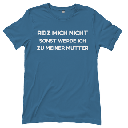 Reiz mich nicht sonst werde ich zu meiner Mutter - Damen T-Shirt Stone Blue