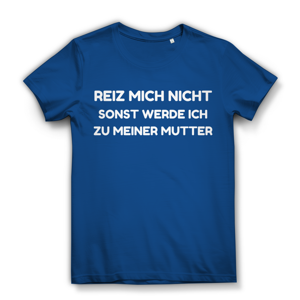 Reiz mich nicht sonst werde ich zu meiner Mutter - Damen Premium Bio T-Shirt Royal Blue