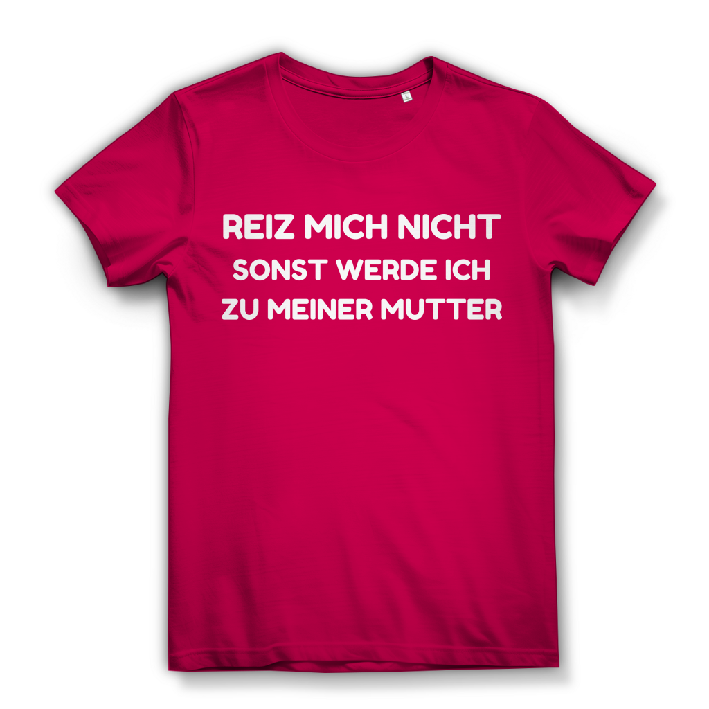 Reiz mich nicht sonst werde ich zu meiner Mutter - Damen Premium Bio T-Shirt Fuchsia